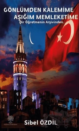 Gönlümden Kalemime Aşığım Memleketime – Sibel Özdil – Platanus Publishing kitap kapağı