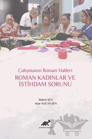 Roman Kadınlar ve İstihdam Sorunu – Ayşe Alican Şen, Bülent Şen – Paradigma Akademi Yayınları kitap kapağı