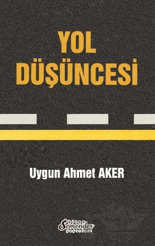 Yol Düşüncesi – Uygun Ahmet Aker – Semender Kitap Yayınları kitap kapağı