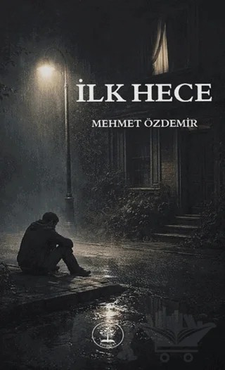 İlk Hece – Mehmet Özdemir – Yazar Ağacı Yayınevi kitap kapağı