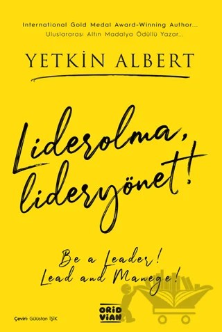 Lider olma, Lider yönet! – Be a leader, Lead and Manege! – Yetkin Albert – Oridvian Yayınları kitap kapağı