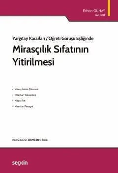 Yargıtay Kararları / Öğreti Görüşü EşliğindeMirasçılık Sıfatının Yitirilmesi – Erhan Günay – Seçkin Yayıncılık kitap kapağı