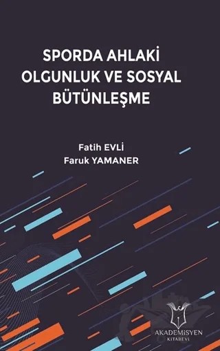 Sporda Ahlaki Olgunluk ve Sosyal Bütünleşme – Faruk Yamaner, Fatih Evli – Akademisyen Kitabevi kitap kapağı