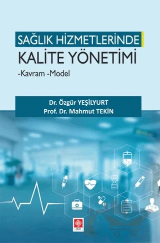 Sağlık Hizmetlerinde Kalite Yönetimi – Mahmut Tekin, Özgür Yeşilyurt – Ekin Basım Yayın kitap kapağı