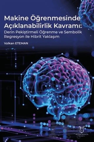 Makine Öğrenmesinde Açıklanabilirlik Kavramı Derin Pekiştirmeli Öğrenme ve Sembolik Regresyon ile Hibrit Yaklaşım – Volkan Eteman – Akademisyen Kitabevi kitap kapağı