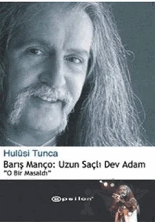 Barış Manço: Uzun Saçlı Dev Adam – Hulusi Tunca – Epsilon Yayınevi kitap kapağı