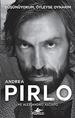 Düşünüyorum, Öyleyse Oynarım – Andrea Pirlo, Alessandro Alciato – Pegasus Yayınları kitap kapağı