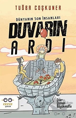 Duvarın Ardı – Dünyanın Son İnsanları – Tuğba Coşkuner – Cezve Çocuk kitap kapağı