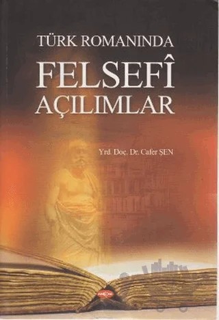 Türk Romanında Felsefi Açılımlar – Cafer Şen – Akçağ Yayınları kitap kapağı