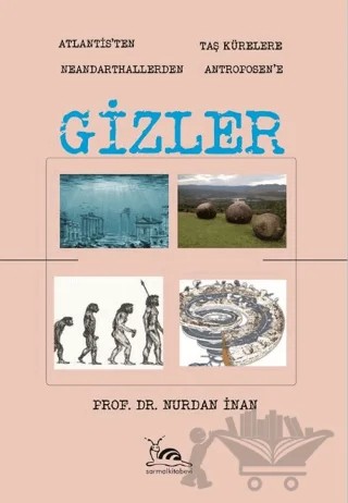 Gizler - Atlantisten Taş Kürelere Neandarthallerden Antroposen'e – Nurdan İnan – Sarmal Kitabevi kitap kapağı
