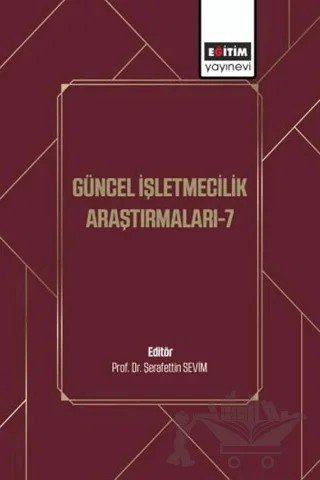 Güncel İşletmecilik Araştırmaları - 7 – Kolektif – Eğitim Yayınevi - Bilimsel Eserler kitap kapağı