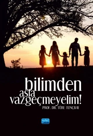 Bilimden Asla Vazgeçmeyelim! – Türe Tunçbay – Nobel Akademik Yayıncılık kitap kapağı