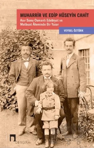 Muharrir ve Edip Hüseyin Cahit Asır Sonu Osmanlı Edebiyat ve Matbuat Âleminde Bir Yazar – Veysel Öztürk – Dergah Yayınları kitap kapağı