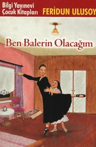 Ben Balerin Olacağım – Feridun Ulusoy – Bilgi Yayınevi kitap kapağı