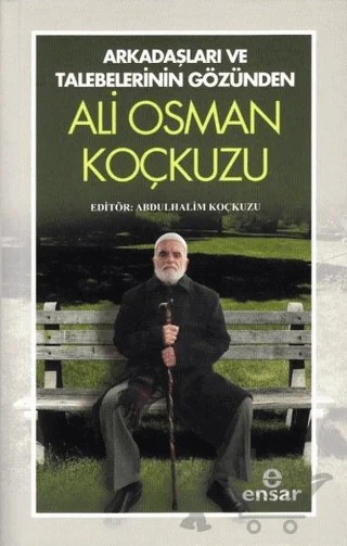 Arkadaşları Ve Talebelerinin Gözünden - Ali Osman Koçkuzu – Abdulhalim Koçkuzu – Ensar Neşriyat kitap kapağı