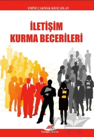 İletişim Kurma Becerileri – Emine Çakmak Kılıçaslan – Paradigma Akademi Yayınları kitap kapağı