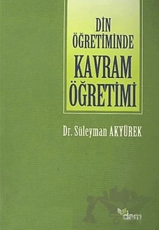 Din Öğretiminde Kavram Öğretimi Doğruluk Kavramı Örneği – Süleyman Akyürek – Dem Yayınları kitap kapağı
