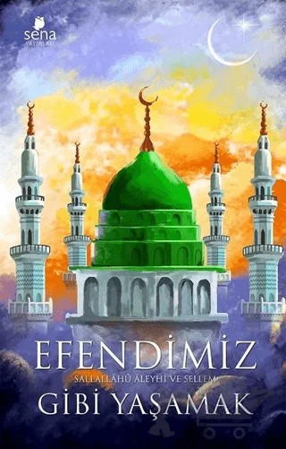 Efendimiz Gibi Yaşamak – Nurgül Gündoğdu – Sena Yayınları kitap kapağı