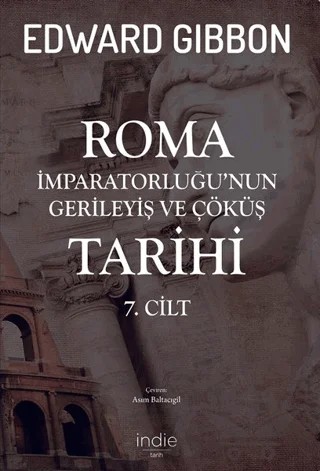 Roma İmparatorluğu’nun Gerileyiş ve Çöküş Tarihi 7. Cilt – Edward Gibbon – İndie Yayınları kitap kapağı