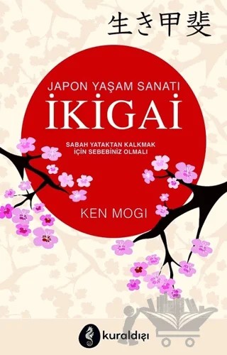 Japon Yaşam Sanatı İkigai – Ken Mogi – Kuraldışı Yayınevi kitap kapağı