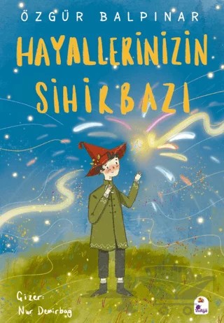 Hayallerinizin Sihirbazı – Özgür Balpınar – İndigo Çocuk kitap kapağı