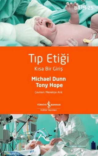 Tıp Etiği - Kısa Bir Giriş – Michael Dunn, Tony Hope – İş Bankası Kültür Yayınları kitap kapağı