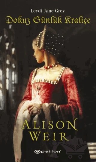 Dokuz Günlük Kraliçe – Alison Weir – Epsilon Yayınevi kitap kapağı