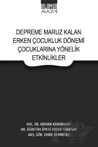 Depreme Maruz Kalan Erken Çocukluk Dönemi Çocuklarına Yönelik Etkinlikler – Rıdvan Karabulut, Enver Türksoy, Emre Demirtaş – Ihlamur Akademi kitap kapağı