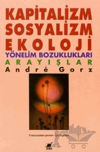 Kapitalizm, Sosyalizm, Ekoloji Yönelim Bozuklukları Arayışlar – Andre Gorz – Ayrıntı Yayınları kitap kapağı