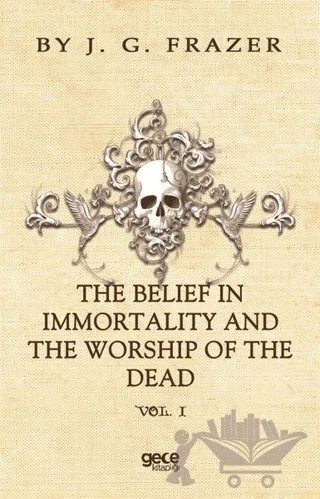 The Belief In Immortality And The Worship Of The Dead – James George Frazer – Gece Kitaplığı kitap kapağı