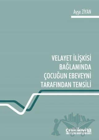 Velayet İlişkisi Bağlamında Çocuğun Ebeveyni Tarafından Temsili – Ayşe Ziyan – On İki Levha Yayınları kitap kapağı
