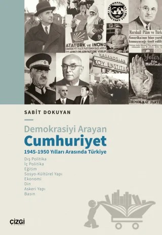 Demokrasiyi Arayan Cumhuriyet 1945-1950 Yılları Arasında Türkiye – Sabit Dokuyan – Çizgi Kitabevi Yayınları kitap kapağı