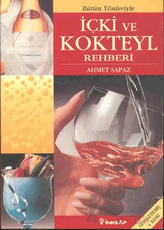 Bütün Yönleriyle İçki ve Kokteyl Rehberi – Ahmet Sapaz – İnkılap Kitabevi kitap kapağı