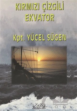 Kırmızı Çizgili Ekvator Bir Kaptanın Kaleminden – Yücel Sügen – Denizler Kitabevi kitap kapağı