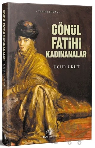 Gönül Fatihleri Kadınanalar – Uğur Ukut – Mavi Nefes Yayınları kitap kapağı