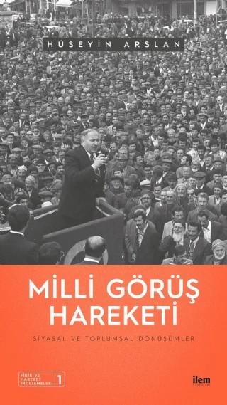 MİLLİ GÖRÜŞ HAREKETİ - Siyasal ve Toplumsal Dönüşümler – Hüseyin Arslan – İLEM Yayınları kitap kapağı