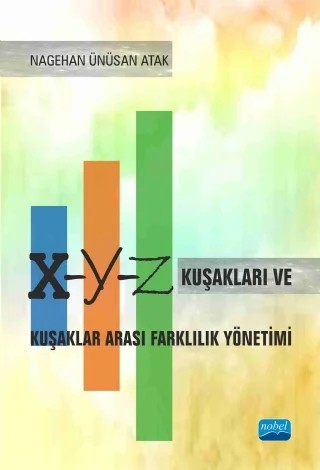 X, Y, Z Kuşakları ve Kuşaklar Arası Farklılık Yönetimi – Nagehan Ünüsan Atak – Nobel Akademik Yayıncılık kitap kapağı