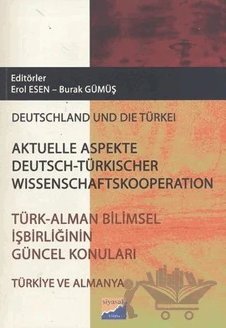 Türk - Alman Bilimsel İşbirliğinin Güncel Konuları / Aktüelle Aspekte Deutsch - Türkischer Wissenschaftskooperation – Burak Gümüş, Erol Esen – Siyasal Kitabevi kitap kapağı