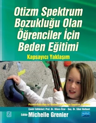 OTİZM SPEKTRUM BOZUKLUĞU OLAN ÖĞRENCİLER İÇİN BEDEN EĞİTİMİ Kapsayıcı Yaklaşım / PHYSICAL EDUCATION FOR STUDENTS WITH AUTISM SPECTRUM DISORDERS A Comprehensive Approach – Michelle Grenier – Nobel Akademik Yayıncılık kitap kapağı