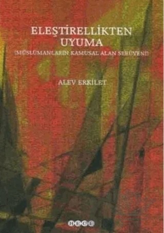 Eleştirellikten Uyuma Müslümanların Kamusal Alan Serüveni – Alev Erkilet – Hece Yayınları kitap kapağı