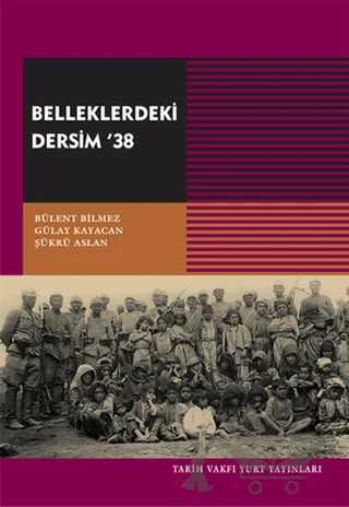 Belleklerdeki Dersim 38 – Bülent Bilmez, Gülay Kayacan, Şükrü Aslan – Tarih Vakfı Yurt Yayınları kitap kapağı