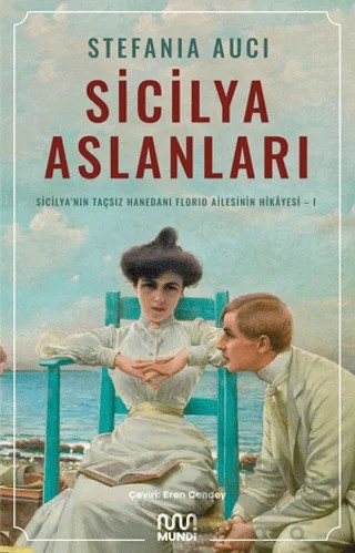 Sicilya Aslanları: Sicilya'nın Taçsız Hanedanı Florio Ailesinin Hikâyesi-I – Stefania Auci – Mundi kitap kapağı