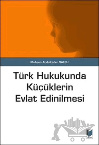 Türk Hukukunda Küçüklerin Evlat Edinilmesi – Muhsen Abdulkader Saleh – Adalet Yayınevi kitap kapağı