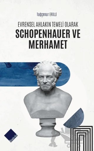 Evrensel Ahlakın Temeli Olarak Schopenhauer ve Merhamet – Tuğçenur Erilli – Yeniyüz Yayınları kitap kapağı