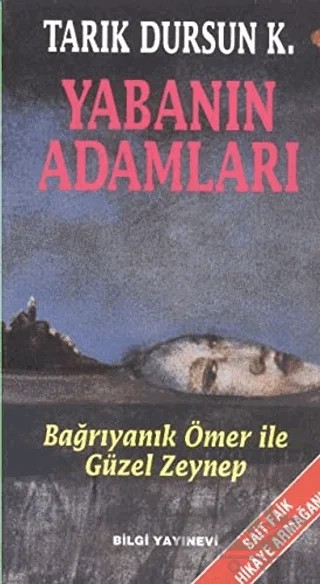 Yabanın Adamları / Bağrıyanık Ömer ile Güzel Zeynep – Tarık Dursun K. – Bilgi Yayınevi kitap kapağı