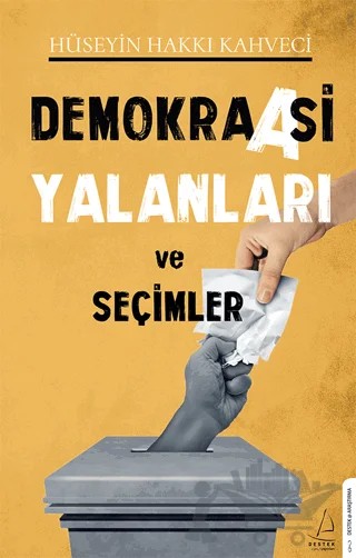 Demokraasi Yalanları ve Seçimler – Hüseyin Hakkı Kahveci – Destek Yayınları kitap kapağı