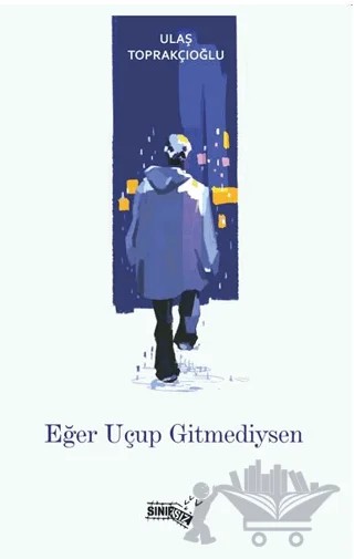 Eğer Uçup Gitmediysen – Ulaş Toprakçıoğlu – Sınırsız Kitap kitap kapağı