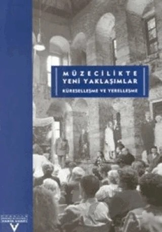 Müzecilikte Yeni Yaklaşımlar Küreselleşme ve Yerelleşme Üçüncü Uluslararası Tarih Kongresi Tarih Yazımı ve Müzecilikte Yeni Yaklaşımlar – Kolektif – Tarih Vakfı Yurt Yayınları kitap kapağı