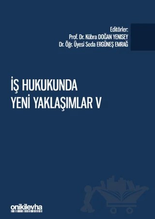 İş Hukukunda Yeni Yaklaşımlar – Kübra Doğan Yenisey, Seda Ergüneş Emrağ – On İki Levha Yayınları kitap kapağı