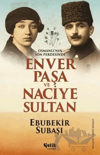 Osmanlı'nın Son Perdesinde Enver Paşa ve Naciye Sultan – Ebubekir Subaşı – Çelik Yayınevi kitap kapağı